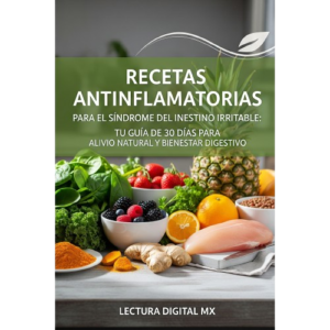 "Recetas Antiflamatorias para el Síndrome del Intestino Irritable: Tu Guía de 30 Días para Alivio Natural y Bienestar Digestivo"