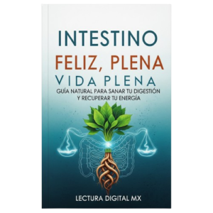 ​Intestino Feliz, Vida Plena ​Guía Natural para Sanar tu Digestión y Recuperar tu Energía