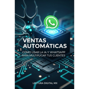 ​Ventas Automáticas: Cómo Usar la IA y WhatsApp para Multiplicar tus Clientes