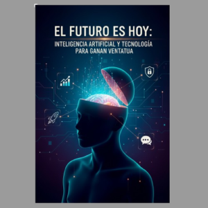 El Futuro es Hoy: Inteligencia Artificial y Tecnología para Ganar Ventaja.