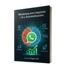 WhatsApp para Negocios + IA y Automatización: Cómo Vender, Atender y Escalar sin Esfuerzo