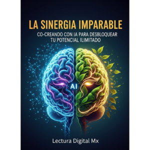 "La Sinergia Imparable: Co-Creando con IA para Desbloquear tu Potencial Ilimitado"