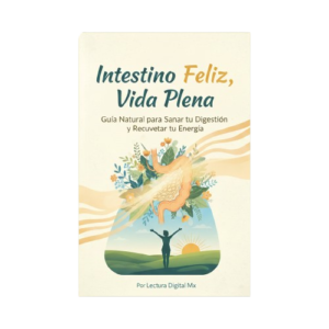 Intestino Feliz, Vida Plena Guía Natural para Sanar tu Digestión y Recuperar tu Energía