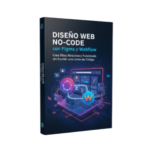 Diseño Web No-Code con Figma y Webflow: Crea Sitios Atractivos y Funcionales sin Escribir una Línea de Código