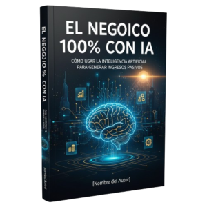 El Negocio 100% con IA: Cómo Usar la Inteligencia Artificial para Generar Ingresos Pasivos