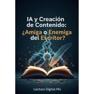 IA para Escritores: Supera el Bloqueo, Acelera tu Producción y Conserva tu Voz Propia